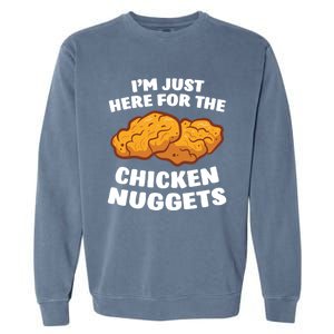 Chicken Nuggets Lover Im Just Here For The Chicken Nuggets Garment-Dyed Sweatshirt