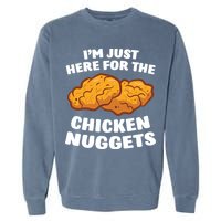 Chicken Nuggets Lover Im Just Here For The Chicken Nuggets Garment-Dyed Sweatshirt