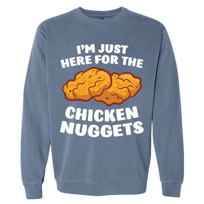 Chicken Nuggets Lover Im Just Here For The Chicken Nuggets Garment-Dyed Sweatshirt