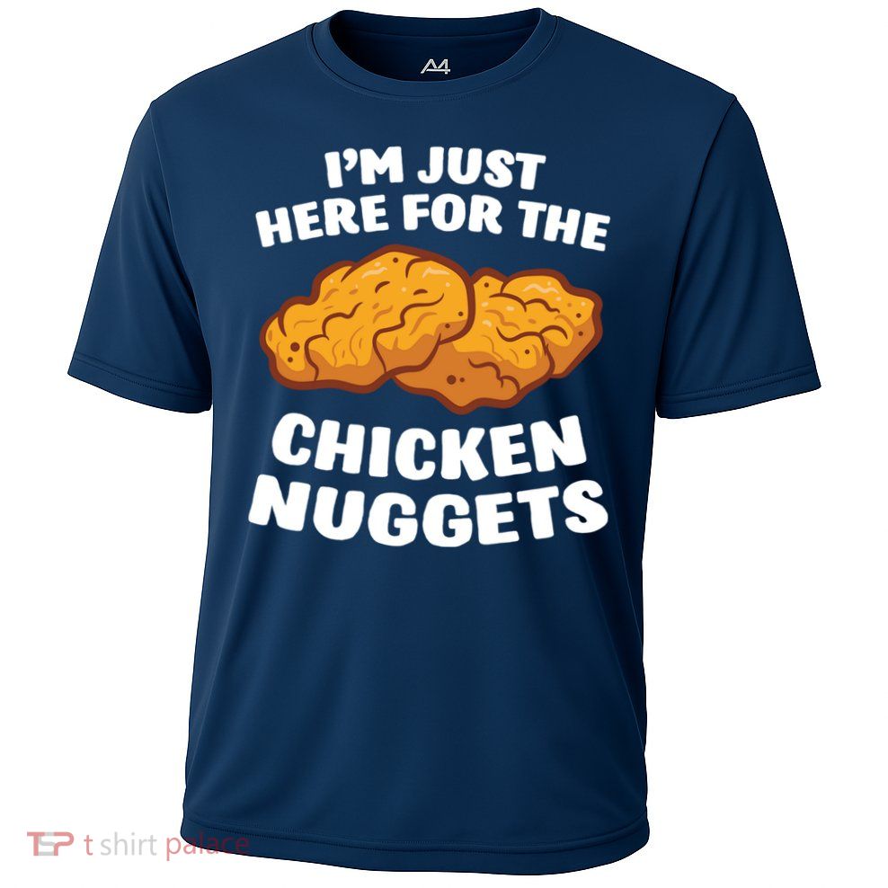 Chicken Nuggets Lover Im Just Here For The Chicken Nuggets Performance Shirt