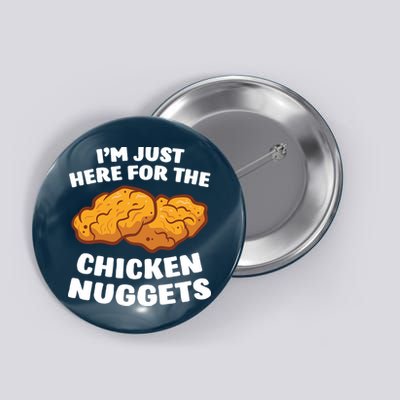 Chicken Nuggets Lover Im Just Here For The Chicken Nuggets Button