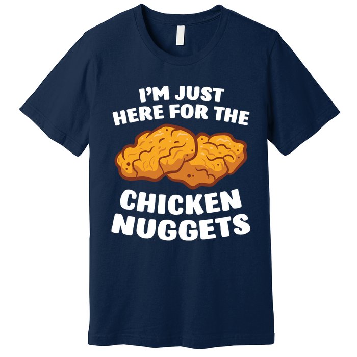 Chicken Nuggets Lover Im Just Here For The Chicken Nuggets Premium T-Shirt