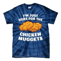 Chicken Nuggets Lover Im Just Here For The Chicken Nuggets Tie-Dye T-Shirt