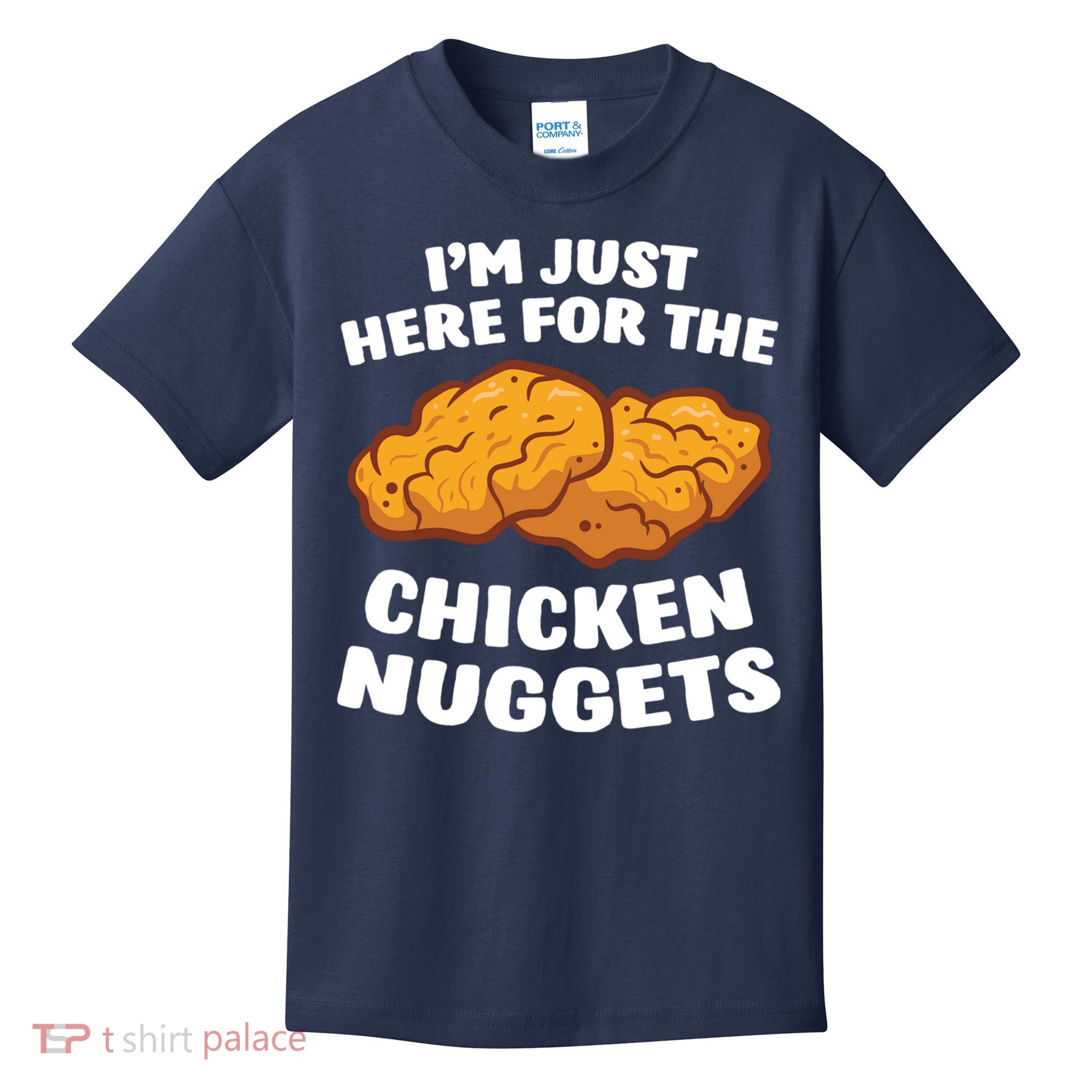Chicken Nuggets Lover Im Just Here For The Chicken Nuggets Kids T-Shirt
