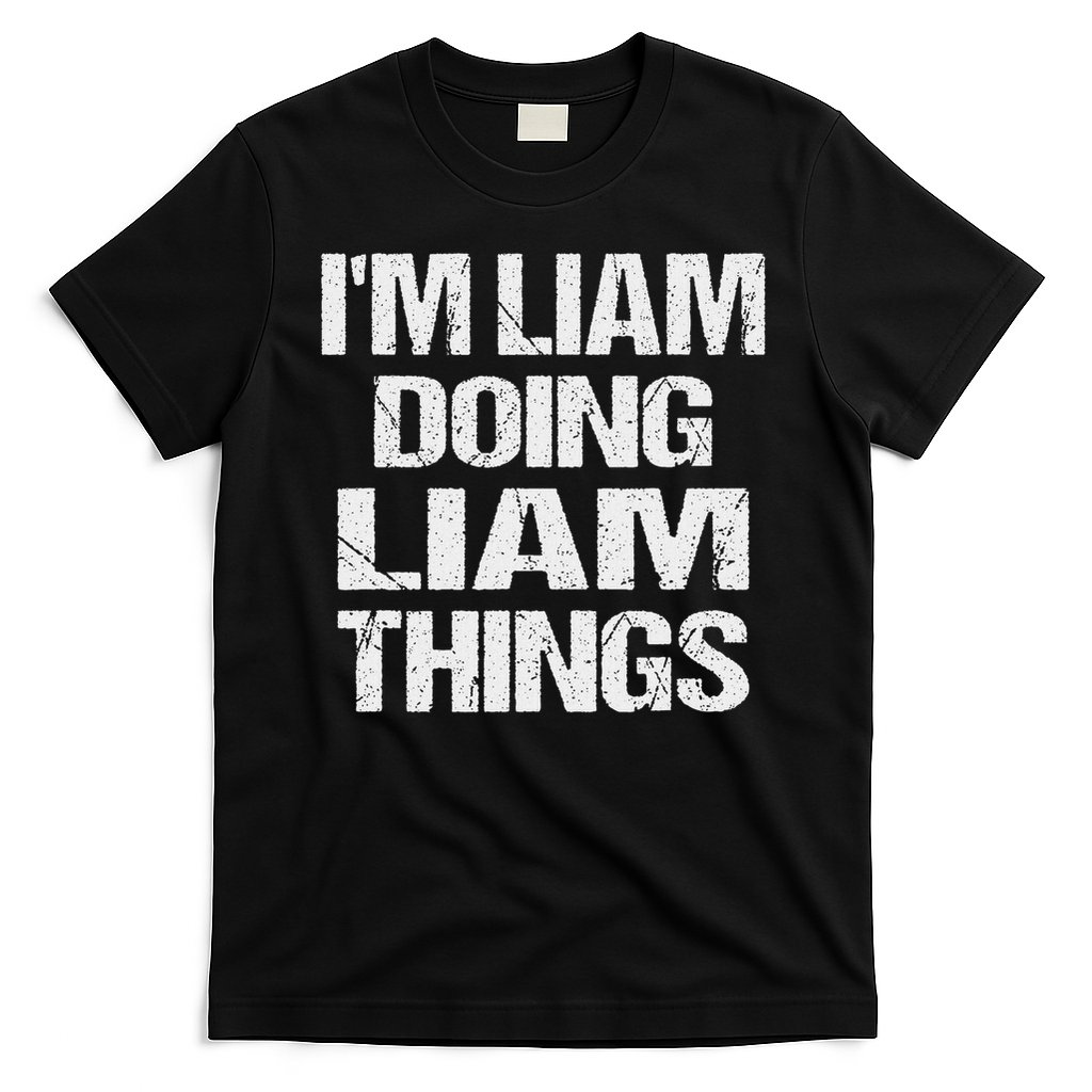 Creative Names Liam I'm Liam Doing Liam Things Fun Personalized First Name T-Shirt
