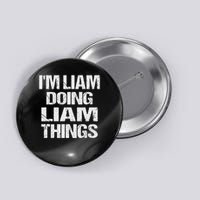 Creative Names Liam I'm Liam Doing Liam Things Fun Personalized First Name Button