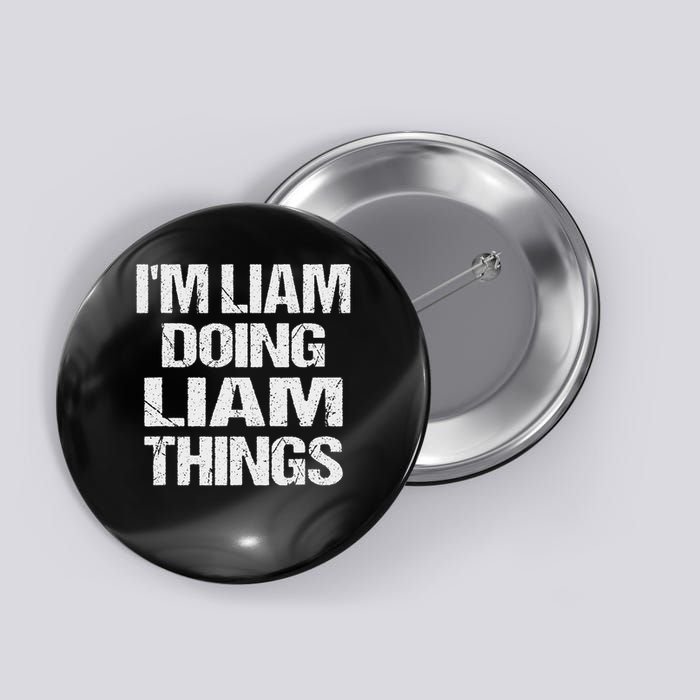 Creative Names Liam I'm Liam Doing Liam Things Fun Personalized First Name Button