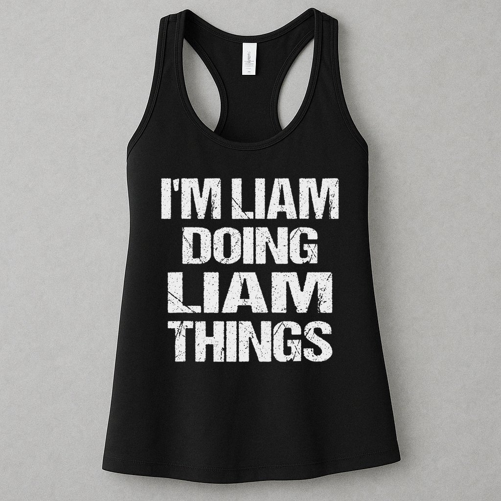 Creative Names Liam I'm Liam Doing Liam Things Fun Personalized First Name Womens Tank Top
