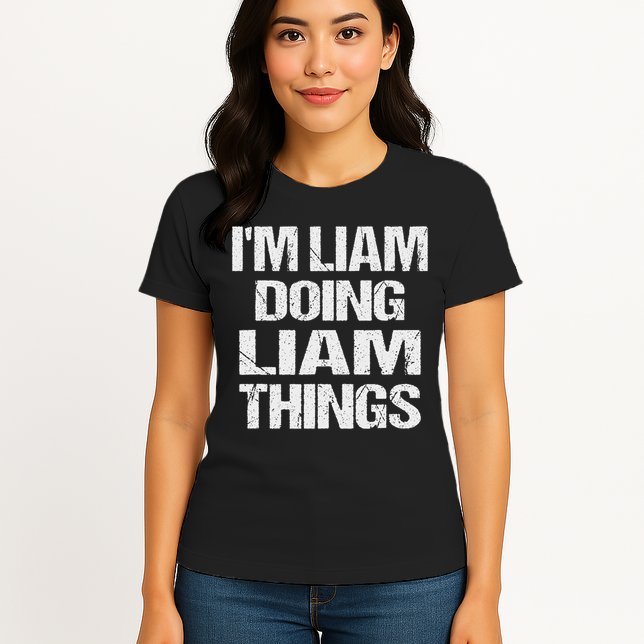 Creative Names Liam I'm Liam Doing Liam Things Fun Personalized First Name Womens T-Shirt