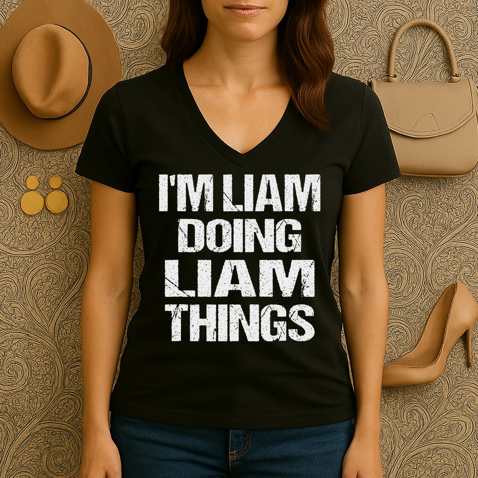 Creative Names Liam I'm Liam Doing Liam Things Fun Personalized First Name Women's V-Neck T-Shirt