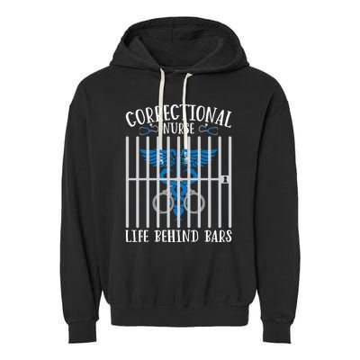 Correctional Nursing Life Behind Bars For Corrections Nurse Great Gift Garment-Dyed Fleece Hoodie