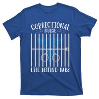 Correctional Nursing Life Behind Bars For Corrections Nurse Great Gift T-Shirt