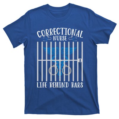 Correctional Nursing Life Behind Bars For Corrections Nurse Great Gift T-Shirt