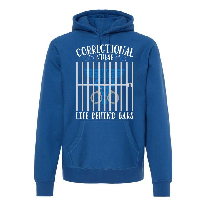 Correctional Nursing Life Behind Bars For Corrections Nurse Great Gift Premium Hoodie