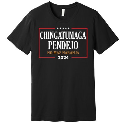 Chingatumaga No Mas Naranja 2024 Election Premium T-Shirt