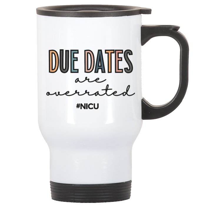 Cute Neonatal Nurse Due Dates Are Overrated NICU Nurse Stainless Steel Travel Mug