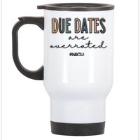 Cute Neonatal Nurse Due Dates Are Overrated NICU Nurse Stainless Steel Travel Mug