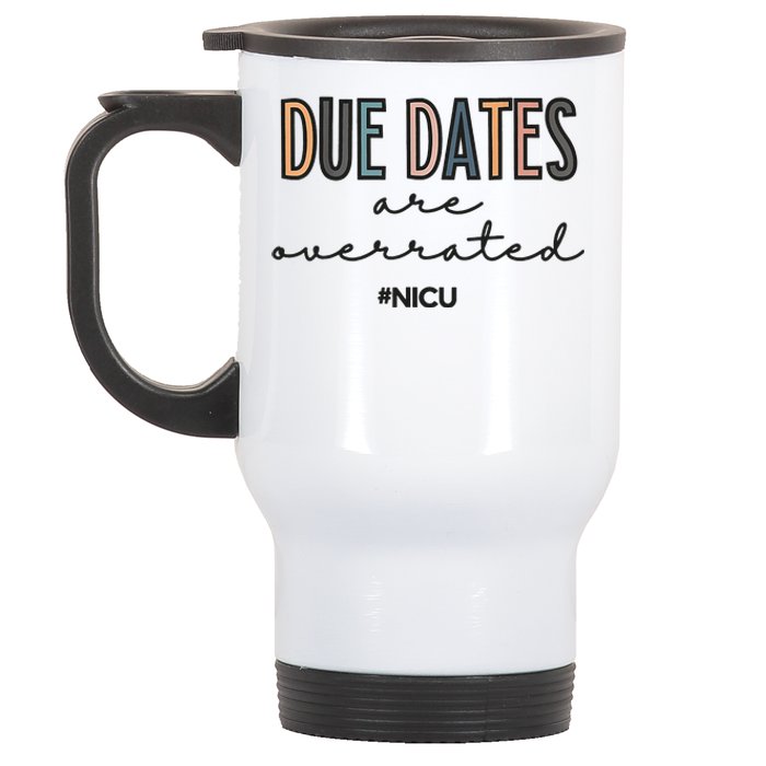 Cute Neonatal Nurse Due Dates Are Overrated NICU Nurse Stainless Steel Travel Mug