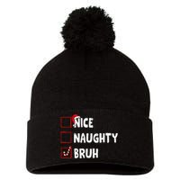 Christmas Nice Naughty Bruh Funny Xmas List Pom Pom 12in Knit Beanie