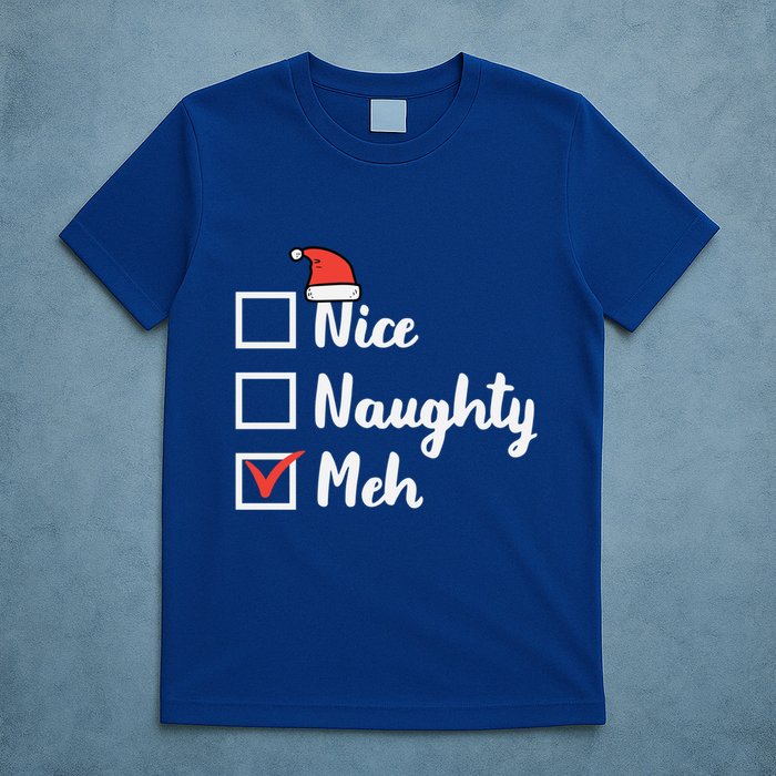 Christmas Nice Naughty Meh Funny Xmas List Gift T-Shirt