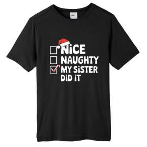 Christmas Nice Naughty Sister Did It Xmas Family Cool Gift Tall Fusion ChromaSoft Performance T-Shirt