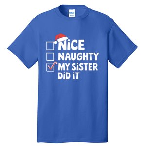 Christmas Nice Naughty Sister Did It Xmas Family Cool Gift Tall T-Shirt