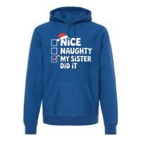 Christmas Nice Naughty Sister Did It Xmas Family Cool Gift Premium Hoodie