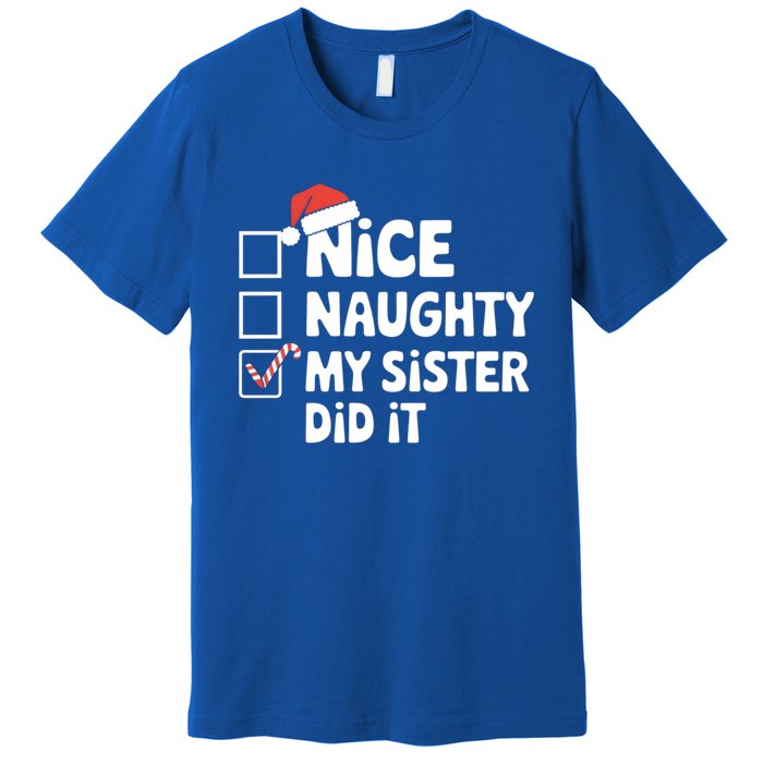 Christmas Nice Naughty Sister Did It Xmas Family Cool Gift Premium T-Shirt