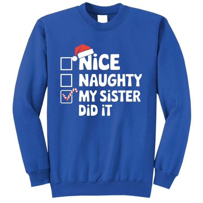 Christmas Nice Naughty Sister Did It Xmas Family Cool Gift Tall Sweatshirt