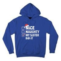 Christmas Nice Naughty Sister Did It Xmas Family Cool Gift Tall Hoodie