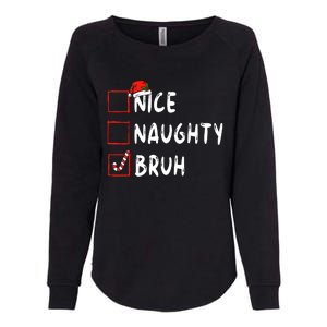 Christmas Nice Naughty Bruh Funny Xmas List Womens California Wash Sweatshirt