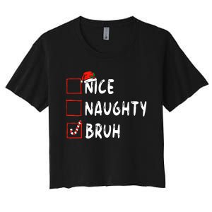 Christmas Nice Naughty Bruh Funny Xmas List Women's Crop Top Tee