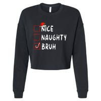 Christmas Nice Naughty Bruh Funny Xmas List Cropped Pullover Crew