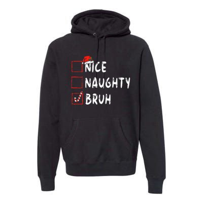 Christmas Nice Naughty Bruh Funny Xmas List Premium Hoodie