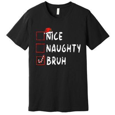 Christmas Nice Naughty Bruh Funny Xmas List Premium T-Shirt