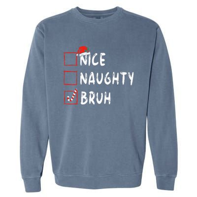 Christmas Nice Naughty Bruh Funny Xmas List Garment-Dyed Sweatshirt