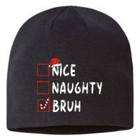Christmas Nice Naughty Bruh Funny Xmas List  Sustainable Beanie