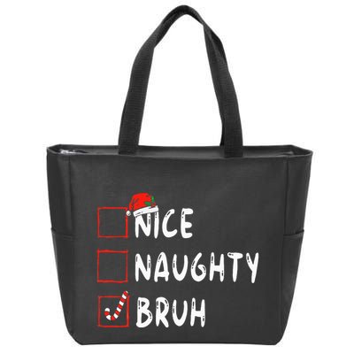 Christmas Nice Naughty Bruh Funny Xmas List  Zip Tote Bag