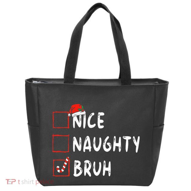 Christmas Nice Naughty Bruh Funny Xmas List  Zip Tote Bag