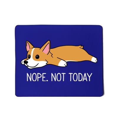 Corgi Nope Not Today Gift Mousepad