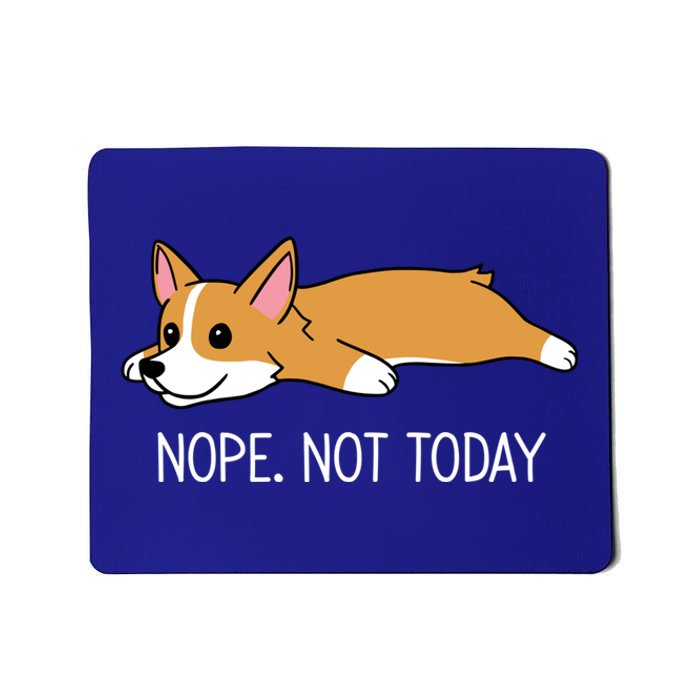 Corgi Nope Not Today Gift Mousepad