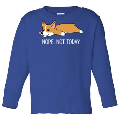 Corgi Nope Not Today Gift Toddler Long Sleeve Shirt