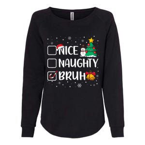 Christmas Nice Naughty Bruh Funny Xmas List Womens California Wash Sweatshirt