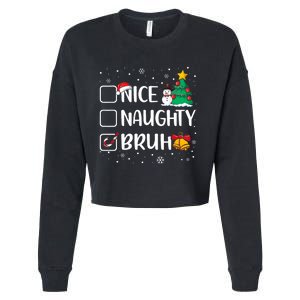 Christmas Nice Naughty Bruh Funny Xmas List Cropped Pullover Crew