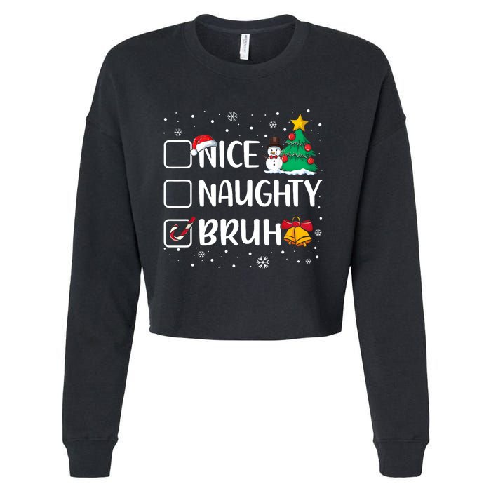 Christmas Nice Naughty Bruh Funny Xmas List Cropped Pullover Crew