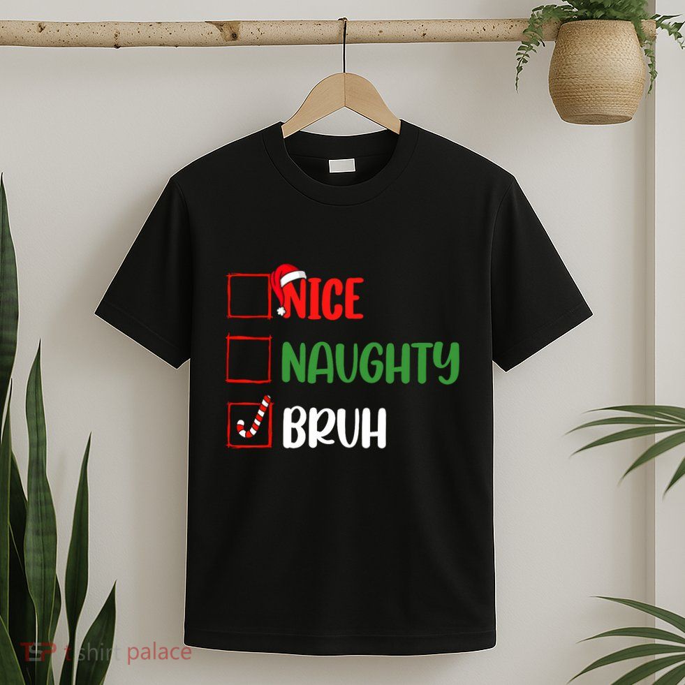 Christmas Nice Naughty Bruh Funny Xmas List T-Shirt