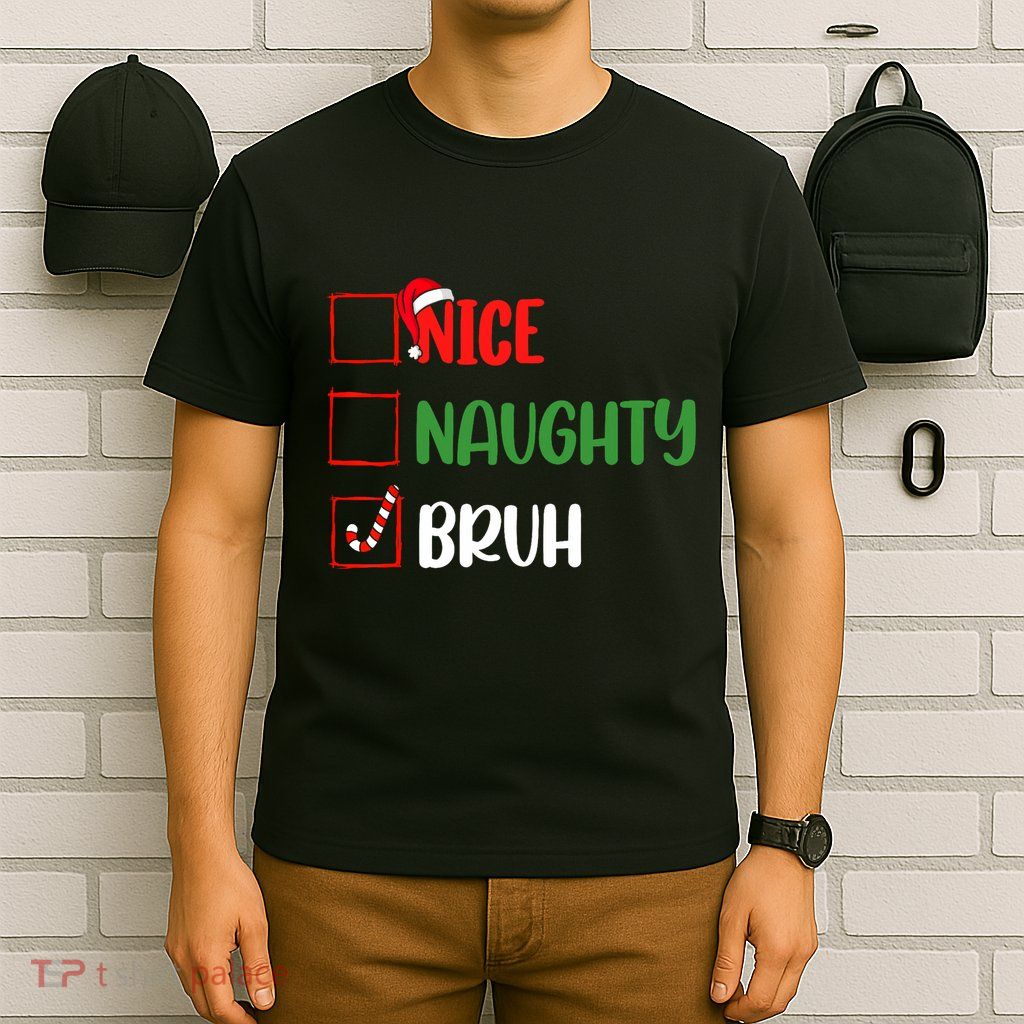 Christmas Nice Naughty Bruh Funny Xmas List T-Shirt