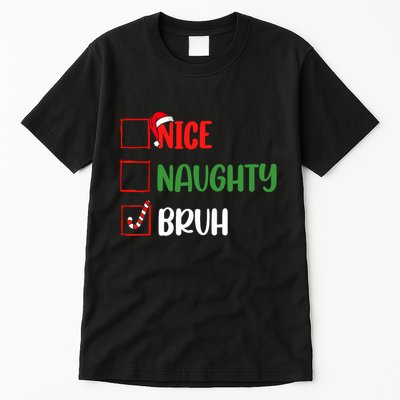 Christmas Nice Naughty Bruh Funny Xmas List Tall T-Shirt
