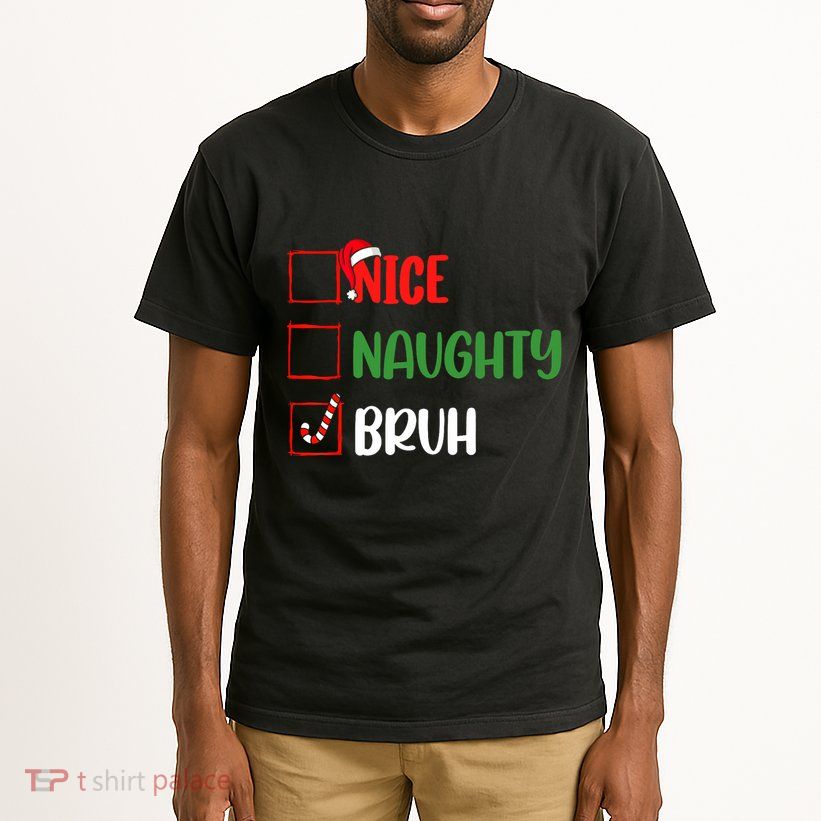 Christmas Nice Naughty Bruh Funny Xmas List Tall T-Shirt