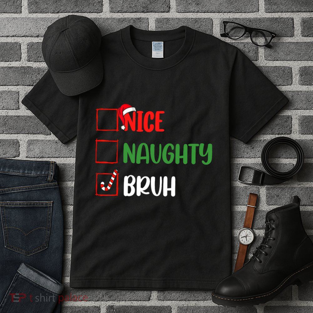 Christmas Nice Naughty Bruh Funny Xmas List Tall T-Shirt